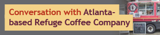 Conversation with Atlanta-based Refuge Coffee Company
